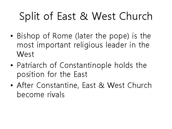 Split of East & West Church • Bishop of Rome (later the pope) is