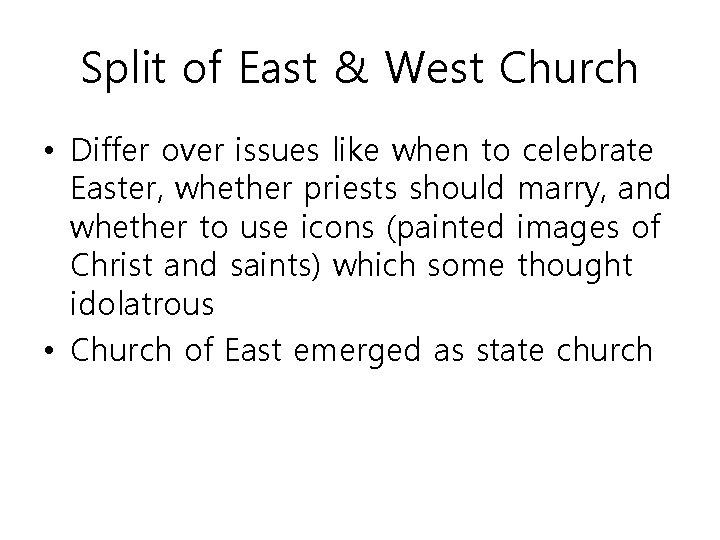 Split of East & West Church • Differ over issues like when to celebrate