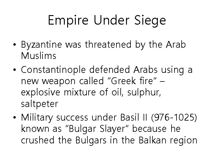 Empire Under Siege • Byzantine was threatened by the Arab Muslims • Constantinople defended