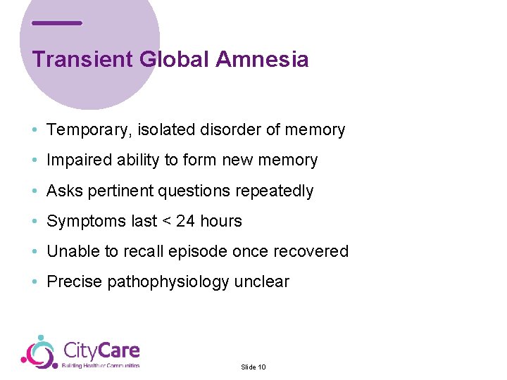 Transient Global Amnesia • Temporary, isolated disorder of memory • Impaired ability to form