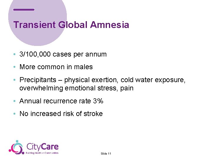 Transient Global Amnesia • 3/100, 000 cases per annum • More common in males