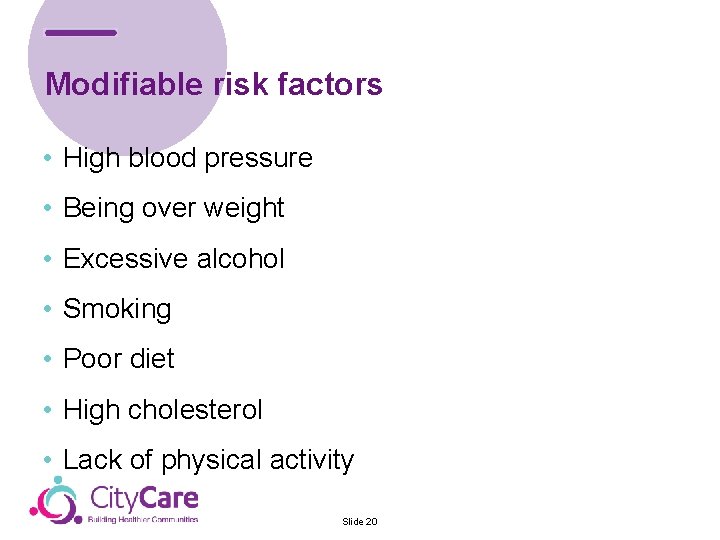 Modifiable risk factors • High blood pressure • Being over weight • Excessive alcohol