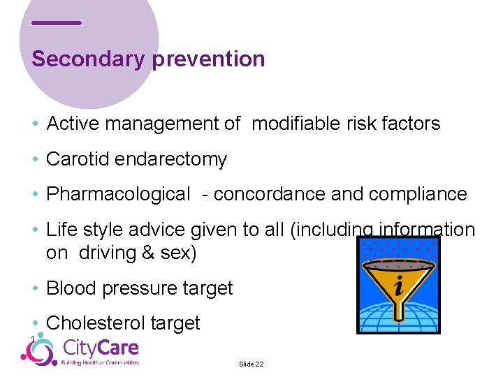 Secondary prevention • Active management of modifiable risk factors • Carotid endarectomy • Pharmacological