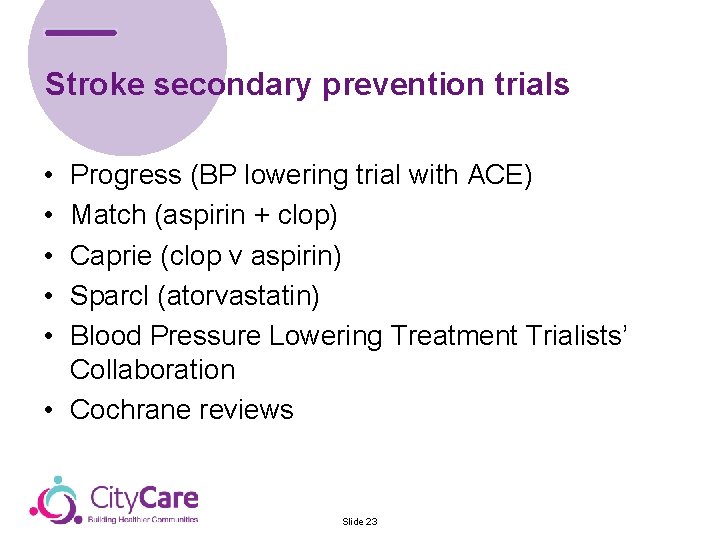 Stroke secondary prevention trials • • • Progress (BP lowering trial with ACE) Match