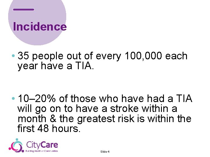 Incidence • 35 people out of every 100, 000 each year have a TIA.