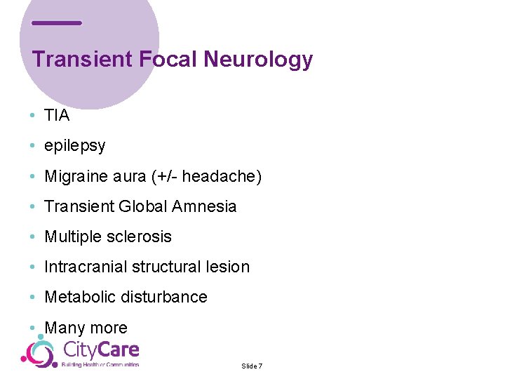Transient Focal Neurology • TIA • epilepsy • Migraine aura (+/- headache) • Transient
