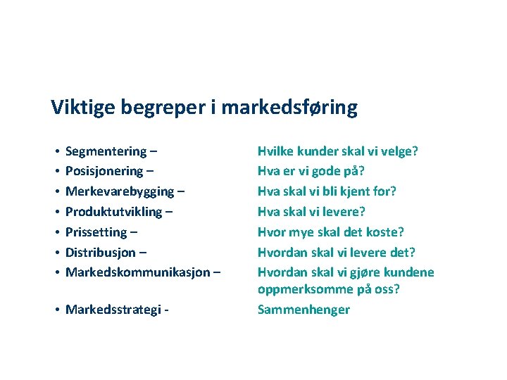 Viktige begreper i markedsføring • • Segmentering – Posisjonering – Merkevarebygging – Produktutvikling –