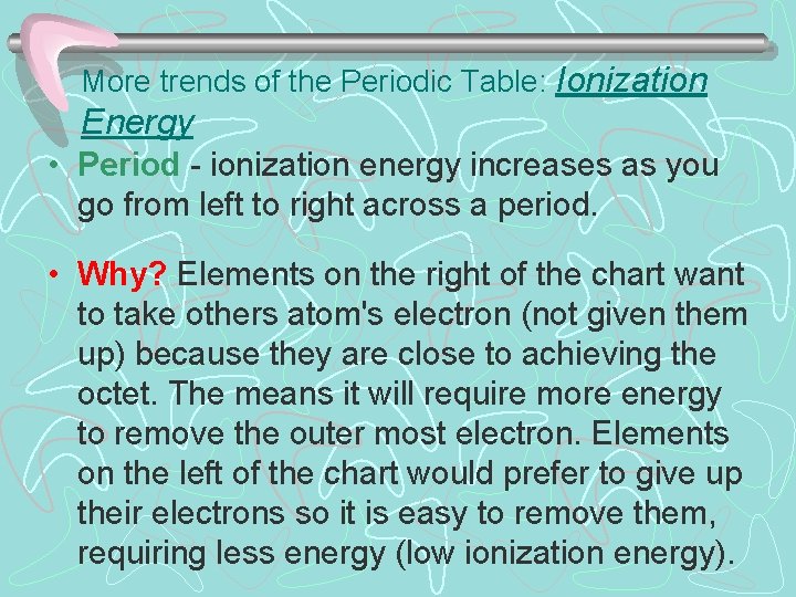 More trends of the Periodic Table: Ionization Energy • Period - ionization energy increases