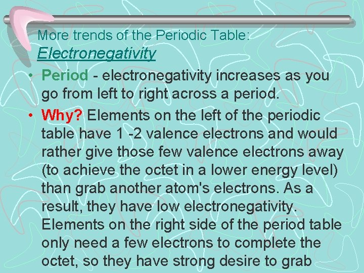 More trends of the Periodic Table: Electronegativity • Period - electronegativity increases as you