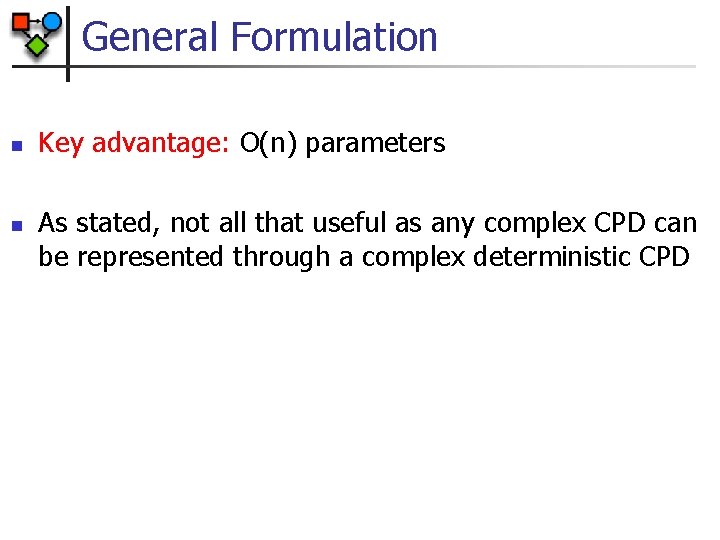 General Formulation n n Key advantage: O(n) parameters As stated, not all that useful