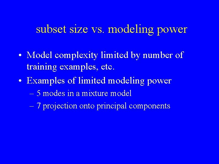 subset size vs. modeling power • Model complexity limited by number of training examples,