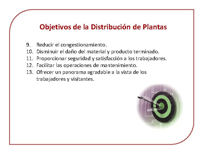 Objetivos de la Distribución de Plantas 9. 10. 11. 12. 13. Reducir el congestionamiento.