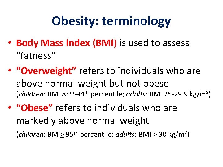 Obesity: terminology • Body Mass Index (BMI) is used to assess “fatness” • “Overweight”