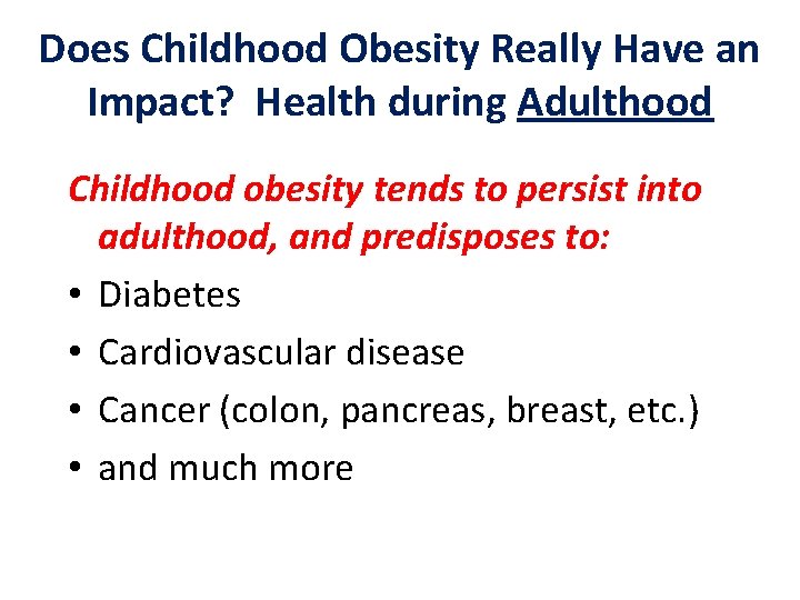 Does Childhood Obesity Really Have an Impact? Health during Adulthood Childhood obesity tends to