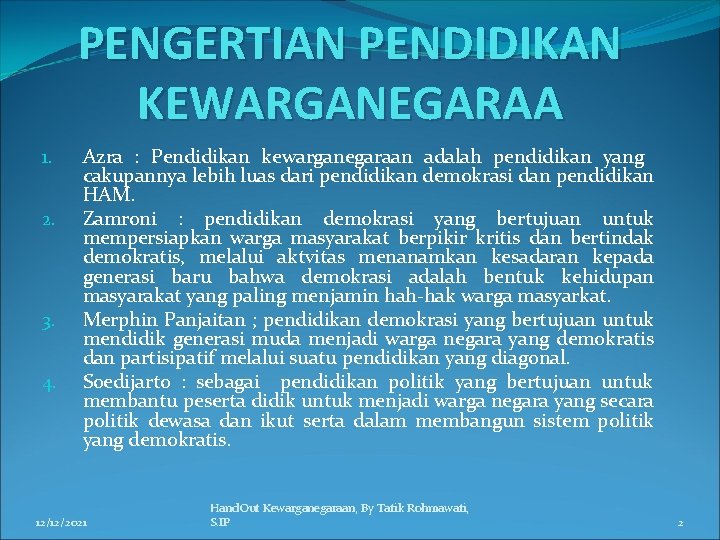 PENGERTIAN PENDIDIKAN KEWARGANEGARAA 1. 2. 3. 4. Azra : Pendidikan kewarganegaraan adalah pendidikan yang