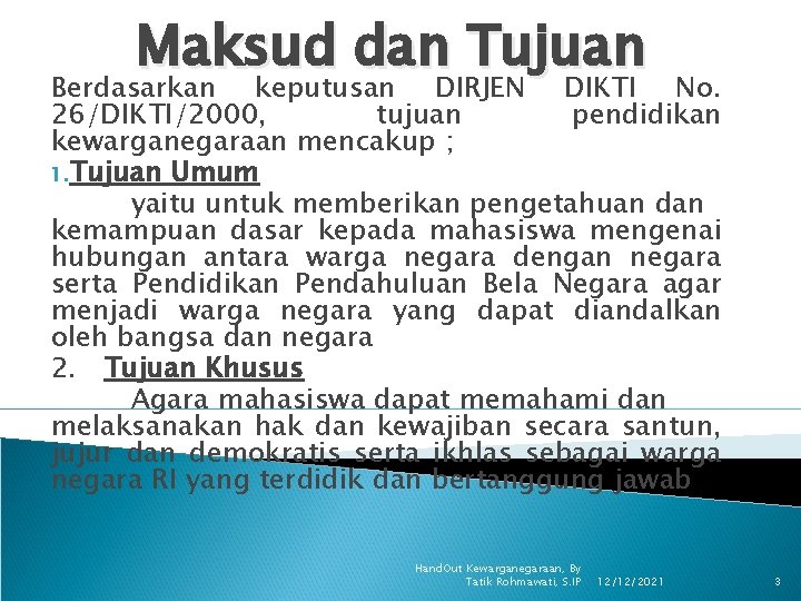 Maksud dan Tujuan Berdasarkan keputusan DIRJEN DIKTI No. 26/DIKTI/2000, tujuan pendidikan kewarganegaraan mencakup ;