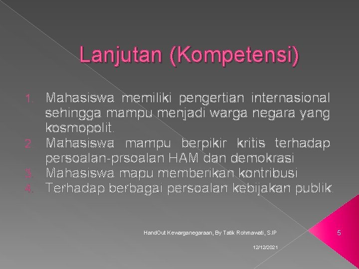 Lanjutan (Kompetensi) Mahasiswa memiliki pengertian internasional sehingga mampu menjadi warga negara yang kosmopolit. 2.