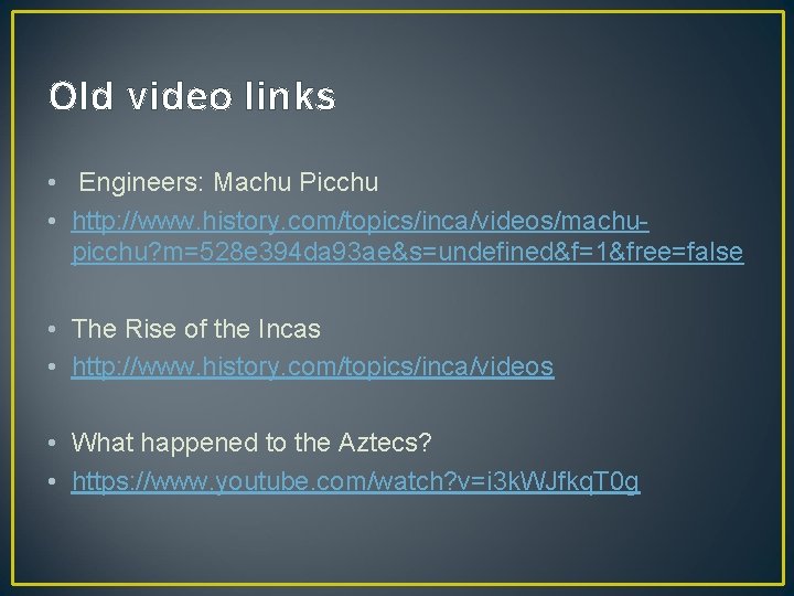 Old video links • Engineers: Machu Picchu • http: //www. history. com/topics/inca/videos/machupicchu? m=528 e