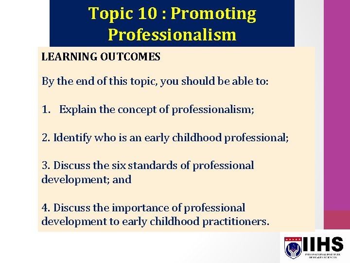 Topic 10 : Promoting Professionalism LEARNING OUTCOMES By the end of this topic, you