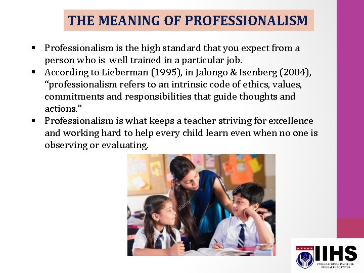 THE MEANING OF PROFESSIONALISM § Professionalism is the high standard that you expect from