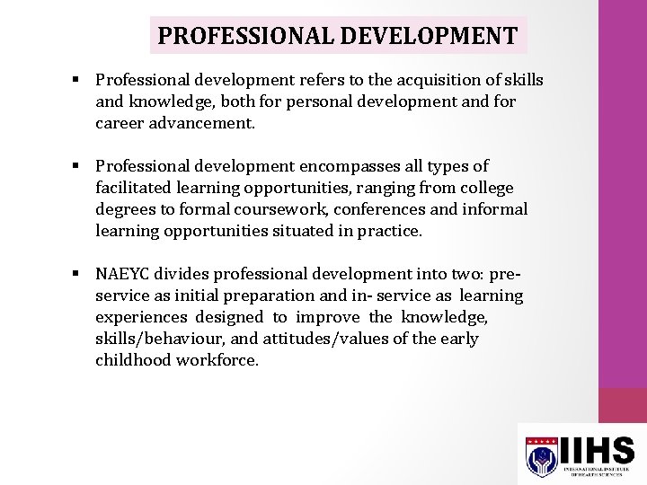 PROFESSIONAL DEVELOPMENT § Professional development refers to the acquisition of skills and knowledge, both