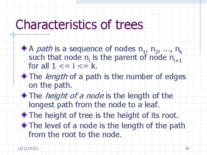 Characteristics of trees A path is a sequence of nodes n 1, n 2,