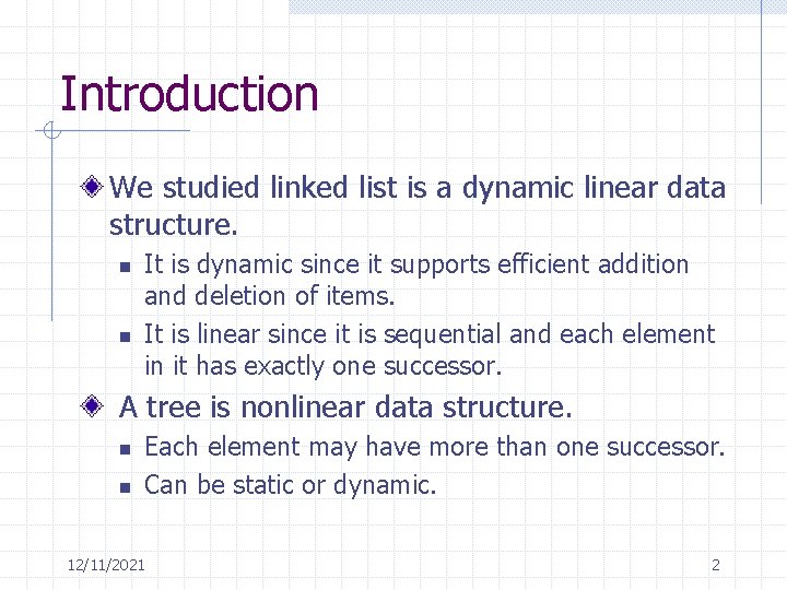 Introduction We studied linked list is a dynamic linear data structure. n n It
