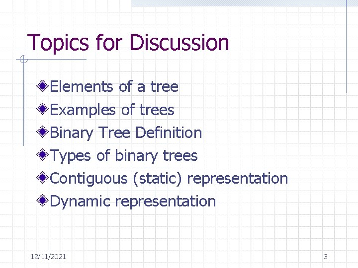 Topics for Discussion Elements of a tree Examples of trees Binary Tree Definition Types