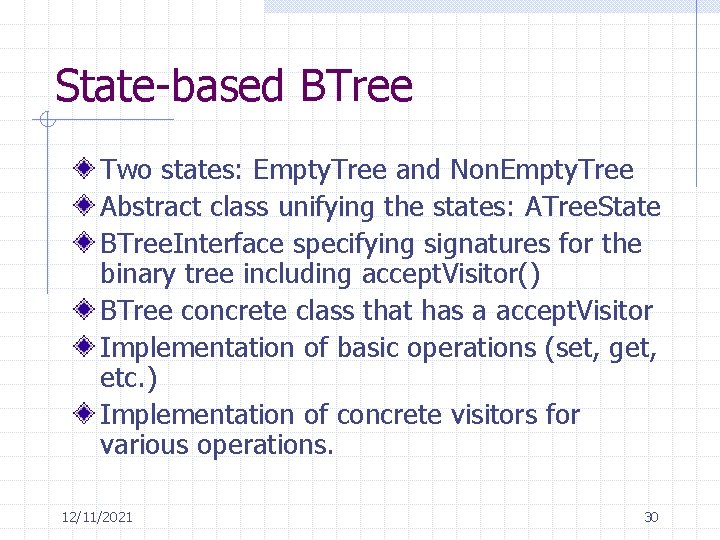 State-based BTree Two states: Empty. Tree and Non. Empty. Tree Abstract class unifying the