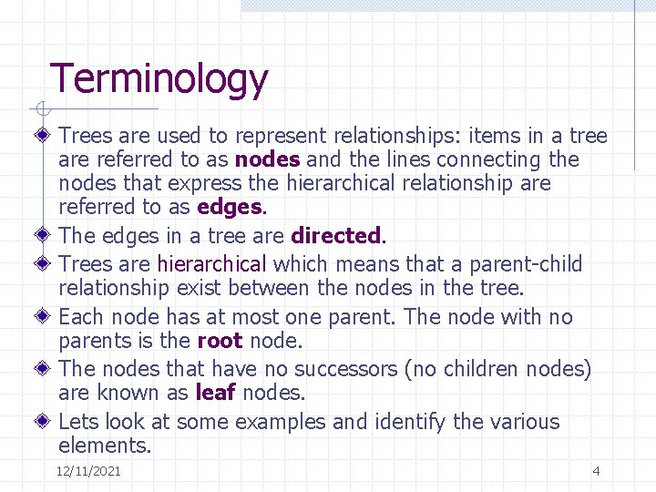 Terminology Trees are used to represent relationships: items in a tree are referred to