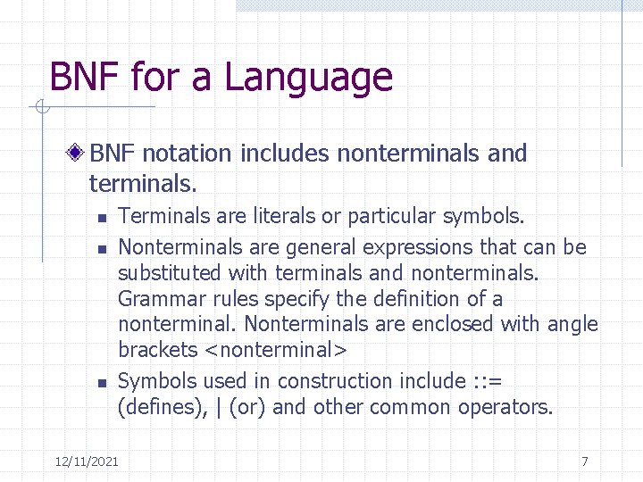 BNF for a Language BNF notation includes nonterminals and terminals. n n n Terminals
