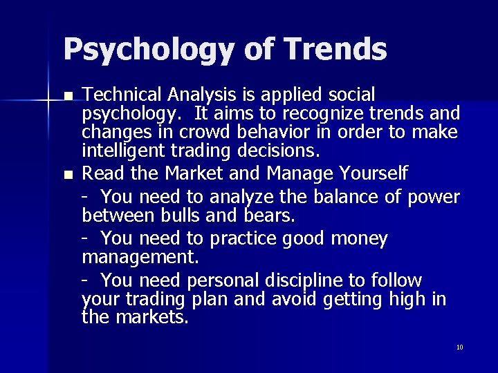 Psychology of Trends n n Technical Analysis is applied social psychology. It aims to