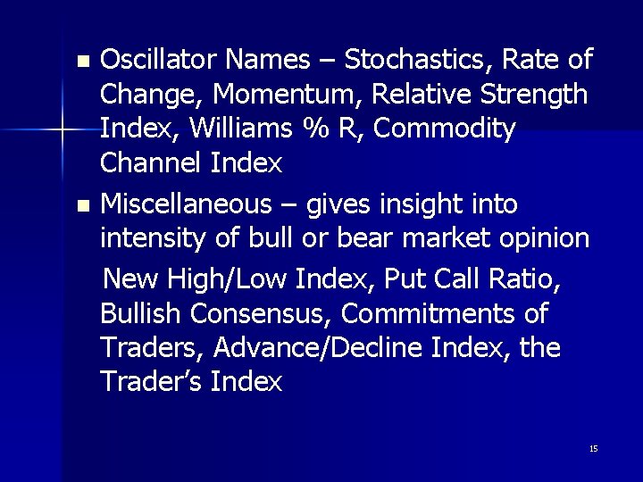 Oscillator Names – Stochastics, Rate of Change, Momentum, Relative Strength Index, Williams % R,