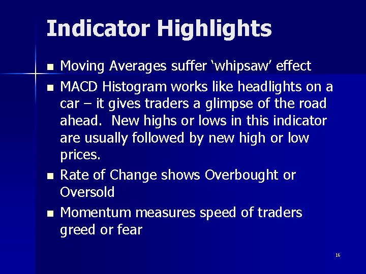 Indicator Highlights n n Moving Averages suffer ‘whipsaw’ effect MACD Histogram works like headlights