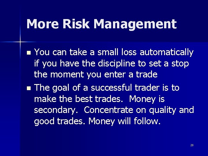 More Risk Management You can take a small loss automatically if you have the