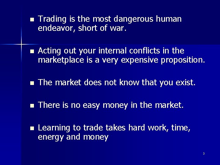 n Trading is the most dangerous human endeavor, short of war. n Acting out