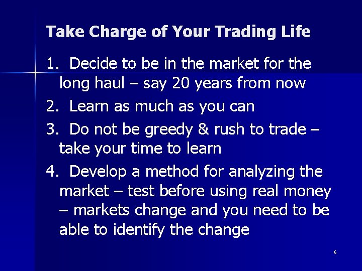 Take Charge of Your Trading Life 1. Decide to be in the market for