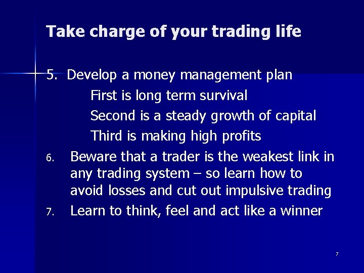 Take charge of your trading life 5. Develop a money management plan First is