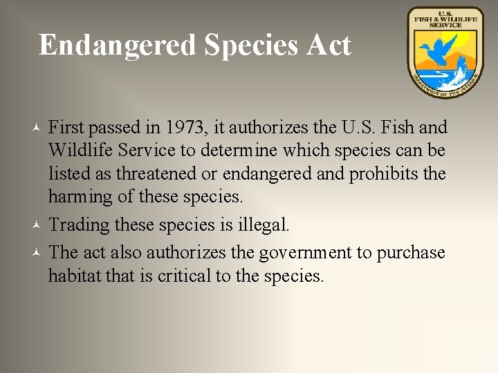Endangered Species Act © © © First passed in 1973, it authorizes the U.
