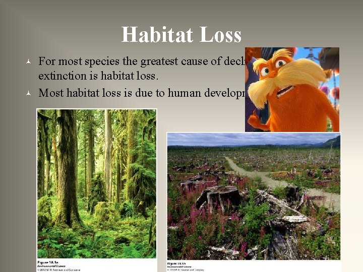 Habitat Loss © © For most species the greatest cause of decline and extinction