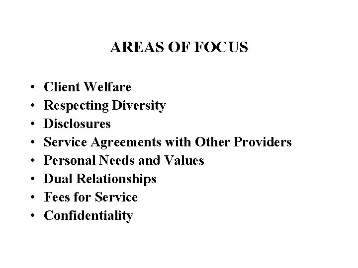 AREAS OF FOCUS • • Client Welfare Respecting Diversity Disclosures Service Agreements with Other