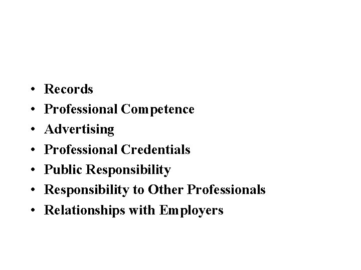  • • Records Professional Competence Advertising Professional Credentials Public Responsibility to Other Professionals