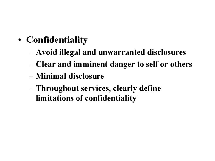  • Confidentiality – Avoid illegal and unwarranted disclosures – Clear and imminent danger