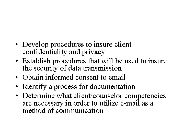  • Develop procedures to insure client confidentiality and privacy • Establish procedures that
