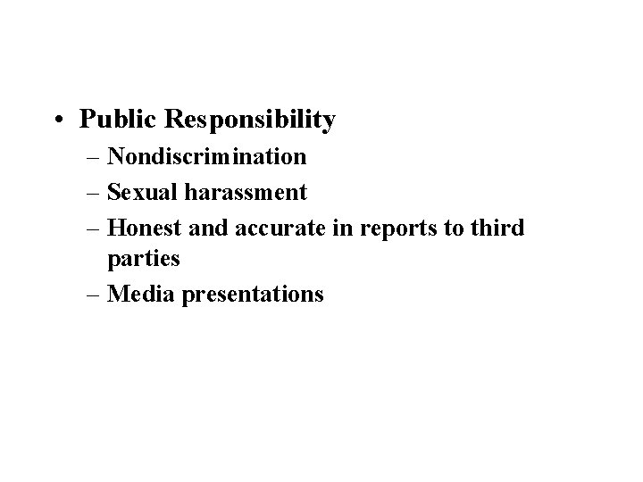  • Public Responsibility – Nondiscrimination – Sexual harassment – Honest and accurate in