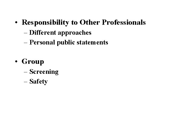  • Responsibility to Other Professionals – Different approaches – Personal public statements •