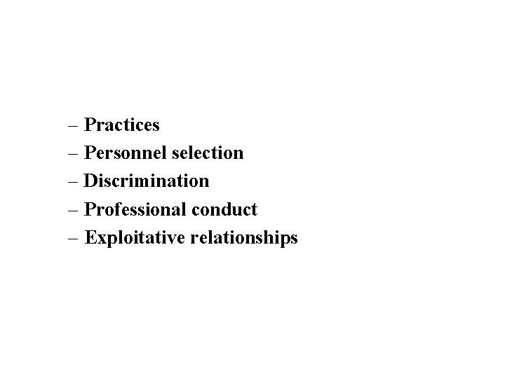 – Practices – Personnel selection – Discrimination – Professional conduct – Exploitative relationships 