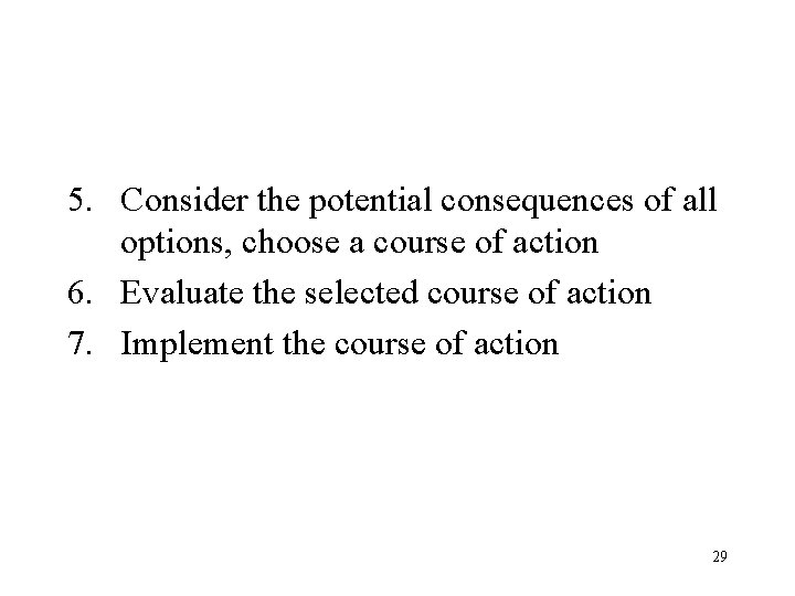 5. Consider the potential consequences of all options, choose a course of action 6.