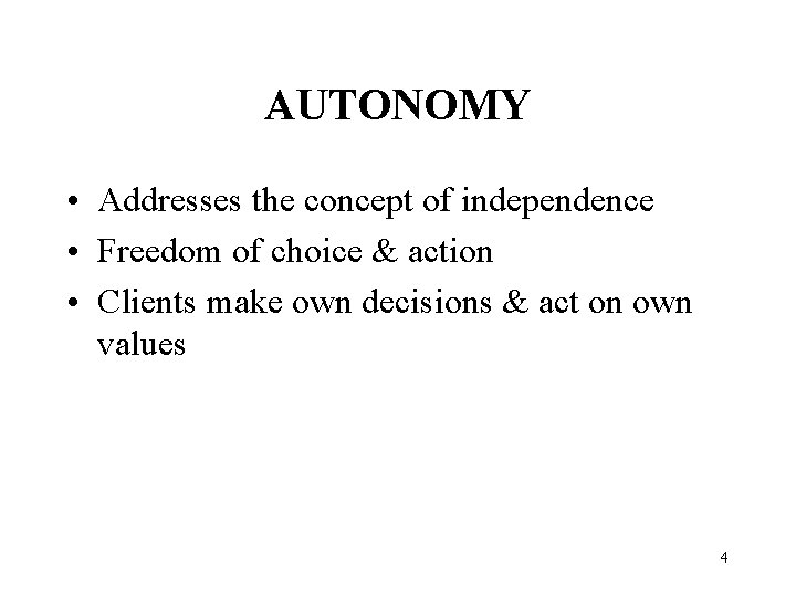 AUTONOMY • Addresses the concept of independence • Freedom of choice & action •