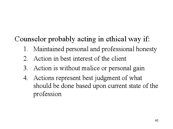 Counselor probably acting in ethical way if: 1. 2. 3. 4. Maintained personal and